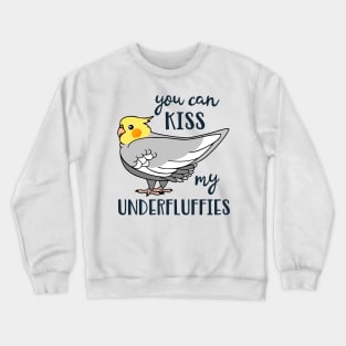 You can kiss my underfluffies Cockatiel Crewneck Sweatshirt